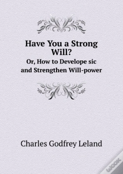 Capa do artigo Have You A Strong Will? Or, How To Develope Sic And Strengthen Will-Power