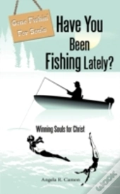 Have You Been Fishing Lately?