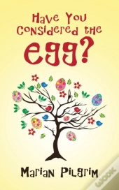 Have You Considered The Egg?