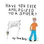 Have You Ever Apologized To A Spider? - Preview