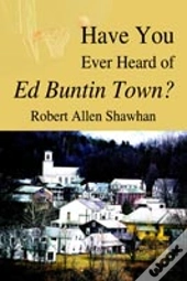 Have You Ever Heard Of Ed Buntin Town?