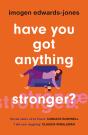 Have You Got Anything Stronger? - Preview