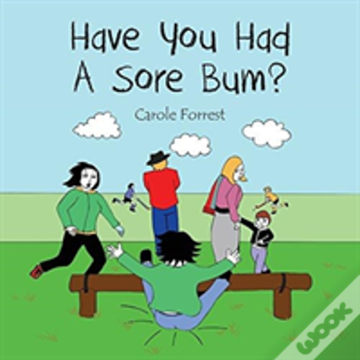 Have You Had A Sore Bum?