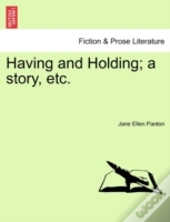 Having And Holding; A Story, Etc.