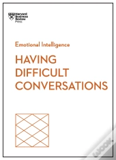 Having Difficult Conversations (Hbr Emotional Intelligence Series)