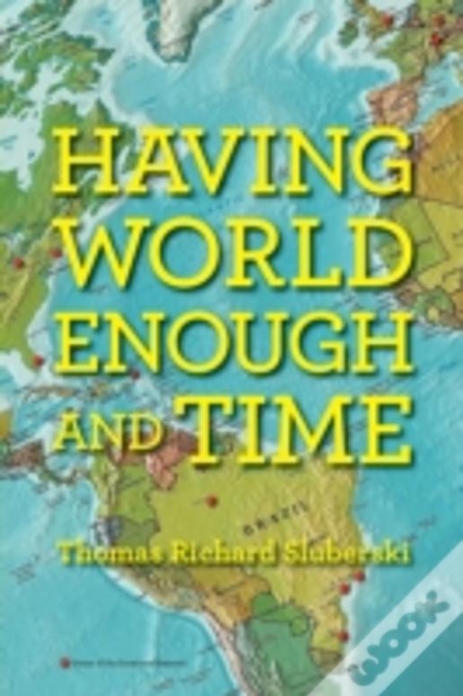 Having World Enough And Time