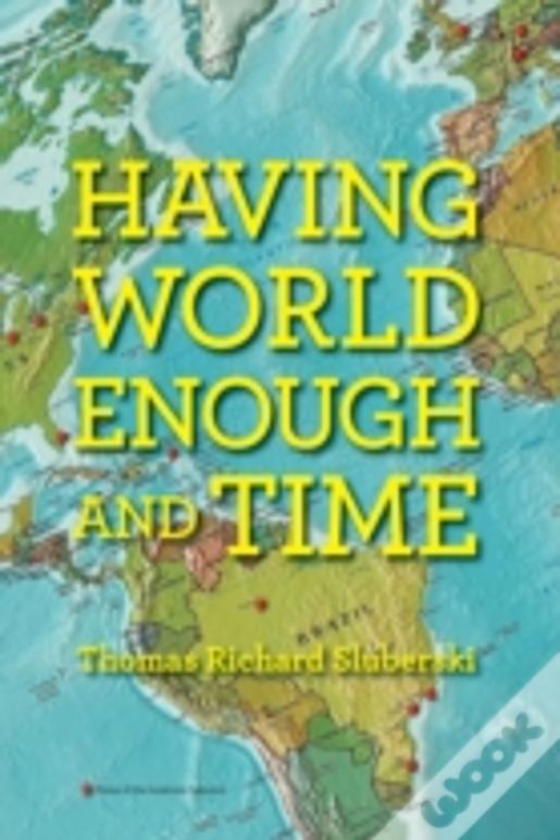 Having World Enough And Time