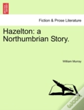 Hazelton: A Northumbrian Story.