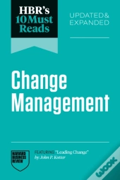Hbr'S 10 Must Reads On Change Management, Updated And Expanded (Featuring 