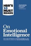 Hbr'S 10 Must Reads On Emotional Intelligence (With Featured Article "What Makes A Leader?" By Daniel Goleman)(Hbr'S 10 Must Reads)