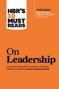 Hbr'S 10 Must Reads On Leadership (With Featured Article "What Makes An Effective Executive," By Peter F. Drucker)