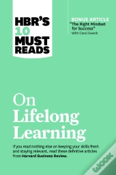 Hbr'S 10 Must Reads On Lifelong Learning (With Bonus Article &Quote;The Right Mindset For Success&Quote; With Carol Dweck)