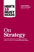 Hbr'S 10 Must Reads On Strategy (Including Featured Article "What Is Strategy?" By Michael E. Porter)