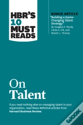 Hbr'S 10 Must Reads On Talent (With Bonus Article &Quote;Building A Game-Changing Talent Strategy&Quote; By Douglas A. Ready, Linda A. Hill, And Rober