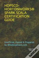 Hdpscd-Hortonworks(R) Spark Scala Certification Guide