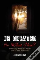 He Cheated! So Now What?
