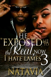 He Exposed Me To The Real, Now I Hate Lames 3