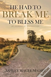 He Had To Break Me To Bless Me