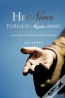 He Never Turned Anyone Away