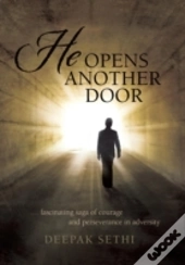 He Opens Another Door: ... Fascinating Saga Of Courage And Perseverance In Adversity