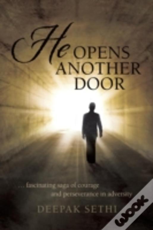 He Opens Another Door: ... Fascinating Saga Of Courage And Perseverance In Adversity
