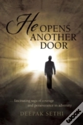 He Opens Another Door: ... Fascinating Saga Of Courage And Perseverance In Adversity
