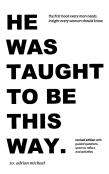 He Was Taught To Be This Way. (Revised Edition)