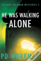 He Was Walking Alone