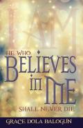 He Who Believes In Me Shall Never Die