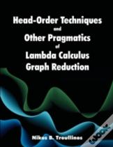 Head-Order Techniques And Other Pragmatics Of Lambda Calculus Graph Reduction