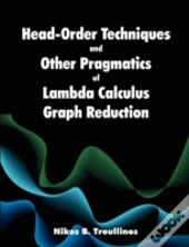 Head-Order Techniques And Other Pragmatics Of Lambda Calculus Graph Reduction