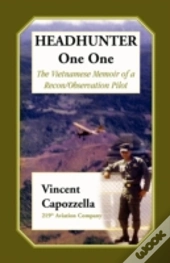 Headhunter One One: The Vietnam Memoir Of A Recon/Observation Pilot, 219th Aviation Company