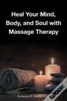 Heal Your Mind, Body, And Soul With Massage