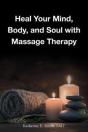 Heal Your Mind, Body, And Soul With Massage - Preview