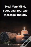 Heal Your Mind, Body, And Soul With Massage Therapy
