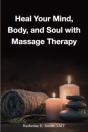 Heal Your Mind, Body, And Soul With Massage Therapy - Preview