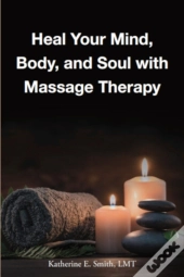 Heal Your Mind, Body, And Soul With Massage Therapy