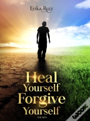 Capa do artigo Heal Yourself Forgive Yourself For Men