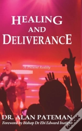Healing And Deliverance, A Present Reality