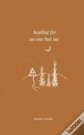 Healing For No One But Me