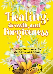 Healing, Growth, And Forgiveness: A 21 D