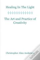 Healing In The Light & The Art And Practice Of Creativity
