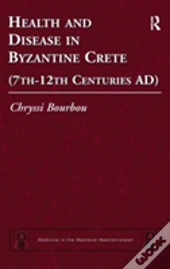 Health And Disease In Byzantine Crete (7thâ€“12th Centuries Ad)