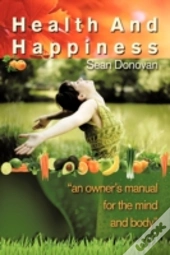 Health And Happiness: An Owner'S Manual