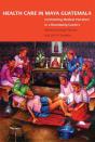 Health Care In Maya Guatemala - Preview