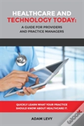 Healthcare And Technology Today: A Guide For Providers And Practice Managers