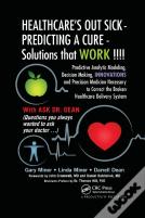 Healthcare'S Out Sick - Predicting A Cure - Solutions That Work !!!!