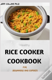Healthy Rice Cooker Cookbook For Beginners And Experts