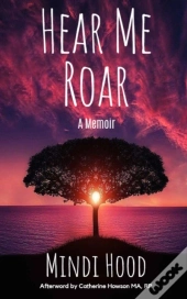 Hear Me Roar: A Memoir