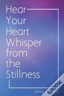 Hear Your Heart Whisper From The Stillness